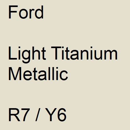 Ford, Light Titanium Metallic, R7 / Y6.